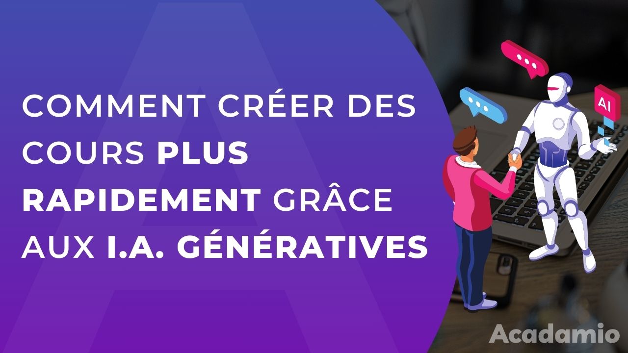 Comment créer des cours plus rapidement grâce aux I.A. génératives