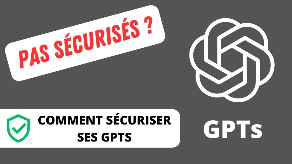 Comment sécuriser ses GPTs ?